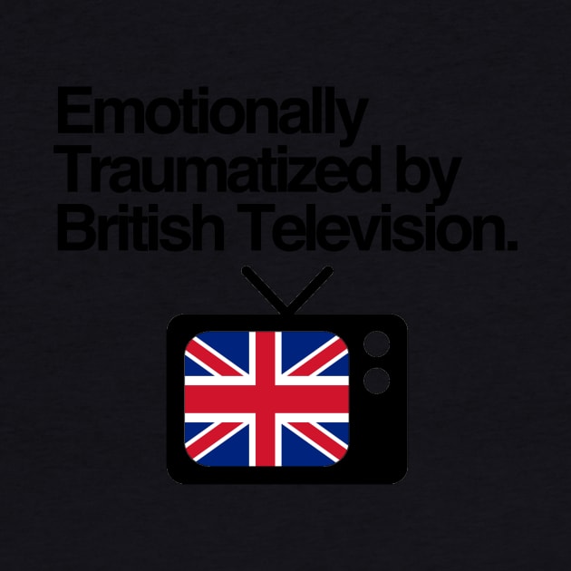 Emotionally Traumatized by British Television by ShawnaMac